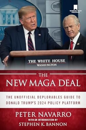 The New Maga Deal: The Unofficial Deplorables Guide to Donald Trump's 2024 Policy Platform: Navarro, Peter: